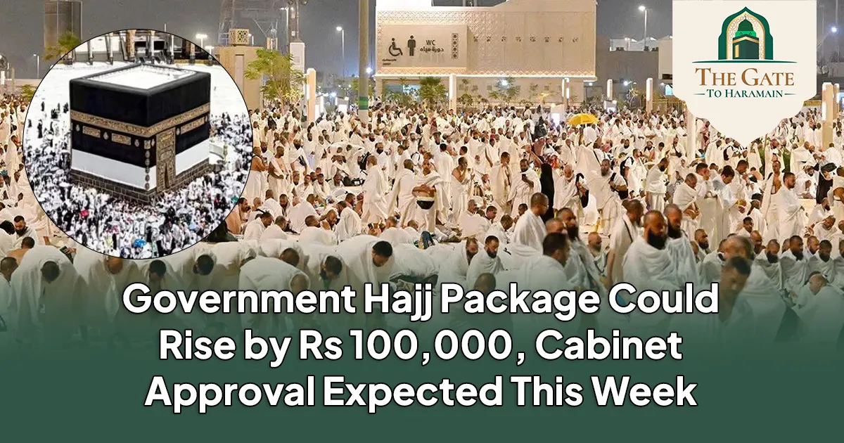 Government Hajj Package Could Rise by Rs 100,000, Cabinet Approval Expected This Week