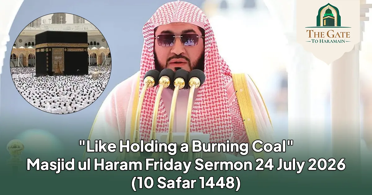 Like Holding a Burning Coal Masjid ul Haram Friday Sermon 24 July 2026 (10 Safar 1448)